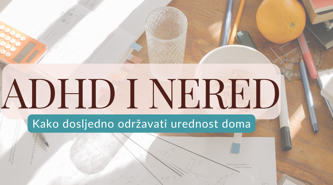 AuDHD i nered : Kako dosljedno održavati urednost doma