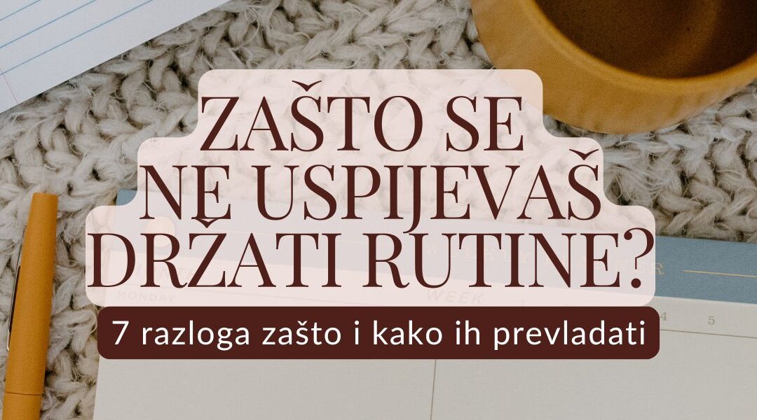 Zašto ne uspijevaš ostati dosljedna rutinama? 7 razloga i kako ih premostiti