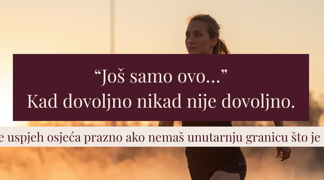 Znaš li ti svoju mjeru “dovoljnog” … ili i dalje ganjaš ciljnu liniju koja se stalno pomiče?