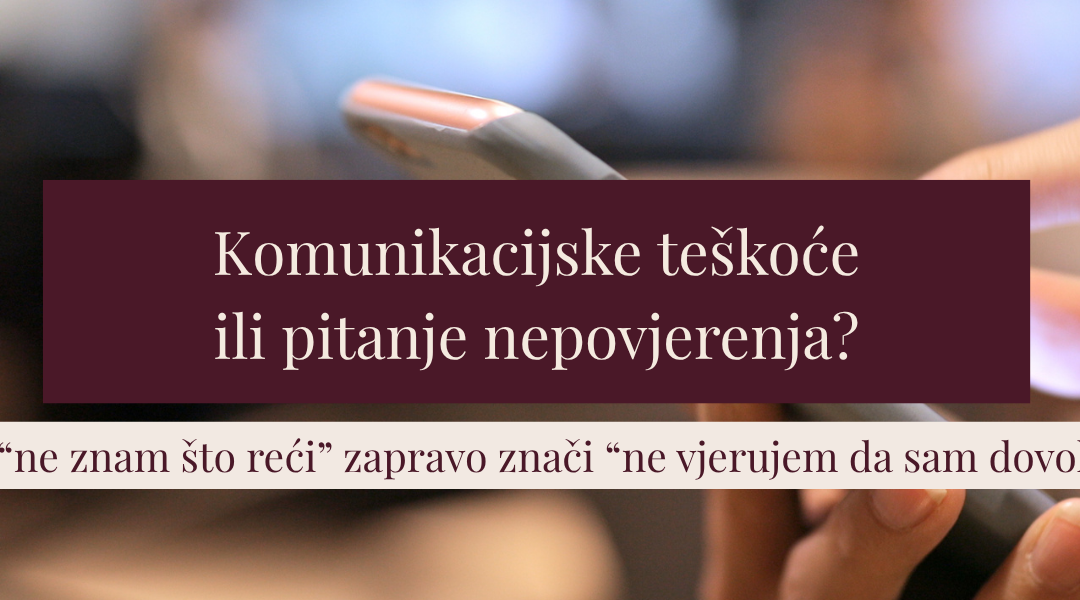 Komunikacijske teškoće ili pitanje nepovjerenja?